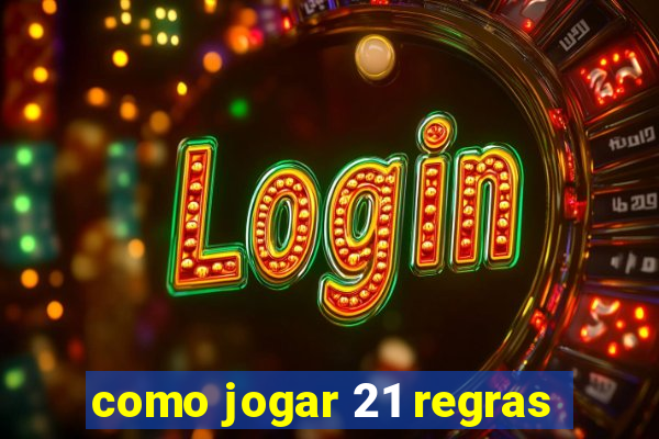 como jogar 21 regras